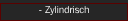 - Zylindrisch