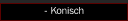 - Konisch