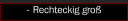 - Rechteckig gro&szlig;