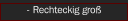 - Rechteckig gro&szlig;